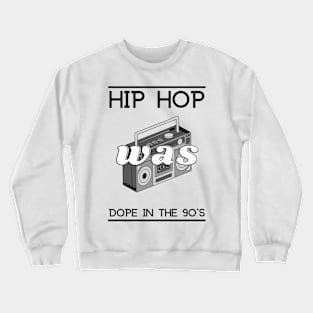 Hip Hip Was Dope Crewneck Sweatshirt